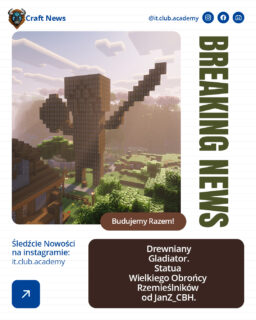 Na dniach JanZ_CBH zostawił po&nbsp;sobie coś, obok&nbsp;czego trudno przejść obojętnie 🤯 Na&nbsp;skraju osady wyrósł gladiator.
Nie z&nbsp;kamienia.
Nie z&nbsp;żelaza.
Nie z&nbsp;marmuru.

Ze stołów rzemieślniczych. Z&nbsp;bloków, które każdy zna.
Które zwykle stoją gdzieś w&nbsp;kącie domu,
służąc tylko tworzeniu.

Tym razem dostały zupełnie inne zadanie.

Dziesiątki, setki stołów rzemieślniczych ułożonych jeden na&nbsp;drugim stworzyły sylwetkę wojownika.
Surową.
Geometryczną. A&nbsp;jednocześnie zaskakująco żywą.

Miecz uniesiony wysoko.
Postawa spokojna, ale&nbsp;gotowa do&nbsp;walki.
To nie jest zwykła statua.

To symbol. Bo&nbsp;ten gladiator nie chroni murów.
Chroni tych, którzy budują świat od podstaw - rzemieślników.
Tych, którzy zaczynają od prostego bloku, a&nbsp;kończą na&nbsp;czymś znacznie większym.

Znany wszystkim stół rzemieślniczy przestał być tylko narzędziem.
Stał się ideą. I&nbsp;właśnie dlatego&nbsp;ta konstrukcja przyciąga wzrok.
Jest znajoma, a&nbsp;jednocześnie zupełnie nieoczywista.

👉🏻 Czasem wystarczy spojrzeć na&nbsp;zwykły blok inaczej, żeby powstało coś imponującego.

#itclubacademy #Edukacja #Informatyka #kursydladzieci #Programowanie #it_club #minecraft #ItFillage